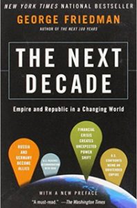 George Friedman The Next Decade Empire and Republic in a Changing World